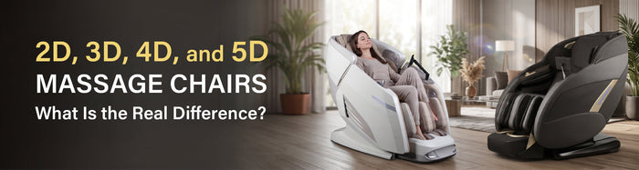 2D, 3D, 4D, and 5D Massage Chairs: What Is the Real Difference?